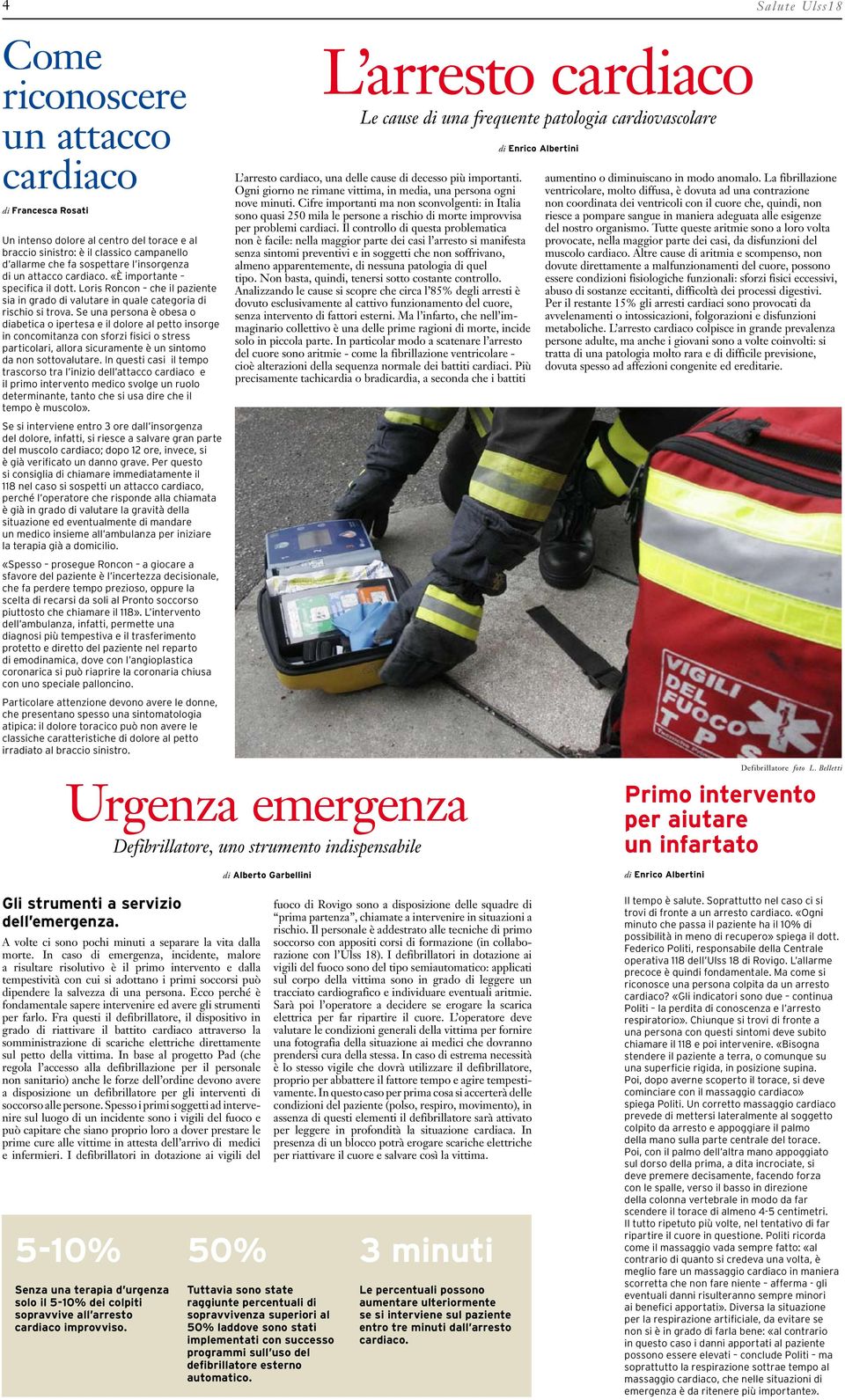 Se una persona è obesa o diabetica o ipertesa e il dolore al petto insorge in concomitanza con sforzi fisici o stress particolari, allora sicuramente è un sintomo da non sottovalutare.