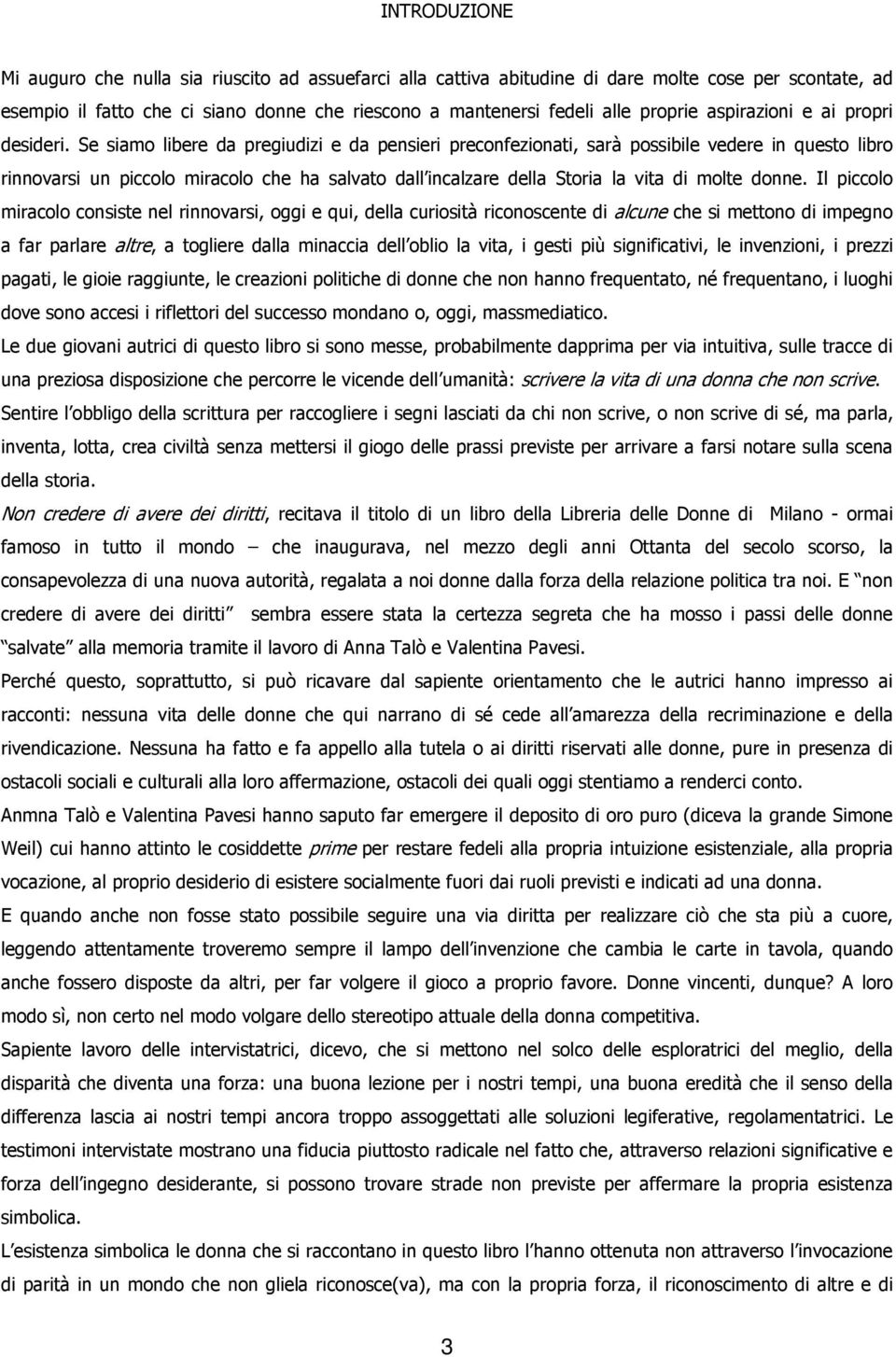 Se siamo libere da pregiudizi e da pensieri preconfezionati, sarà possibile vedere in questo libro rinnovarsi un piccolo miracolo che ha salvato dall incalzare della Storia la vita di molte donne.