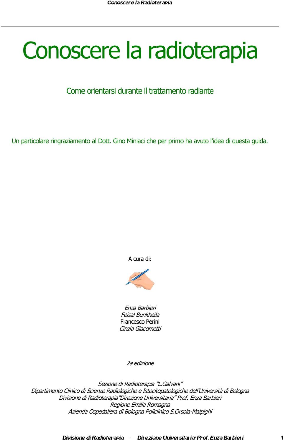 A cura di: Enza Barbieri Feisal Bunkheila Francesco Perini Cinzia Giacometti 2a edizione Sezione di Radioterapia L.