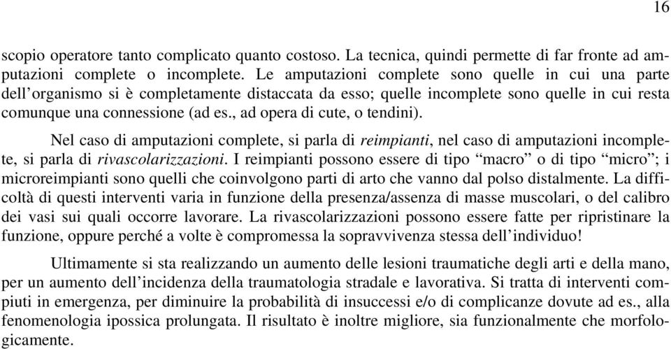 , ad opera di cute, o tendini). Nel caso di amputazioni complete, si parla di reimpianti, nel caso di amputazioni incomplete, si parla di rivascolarizzazioni.