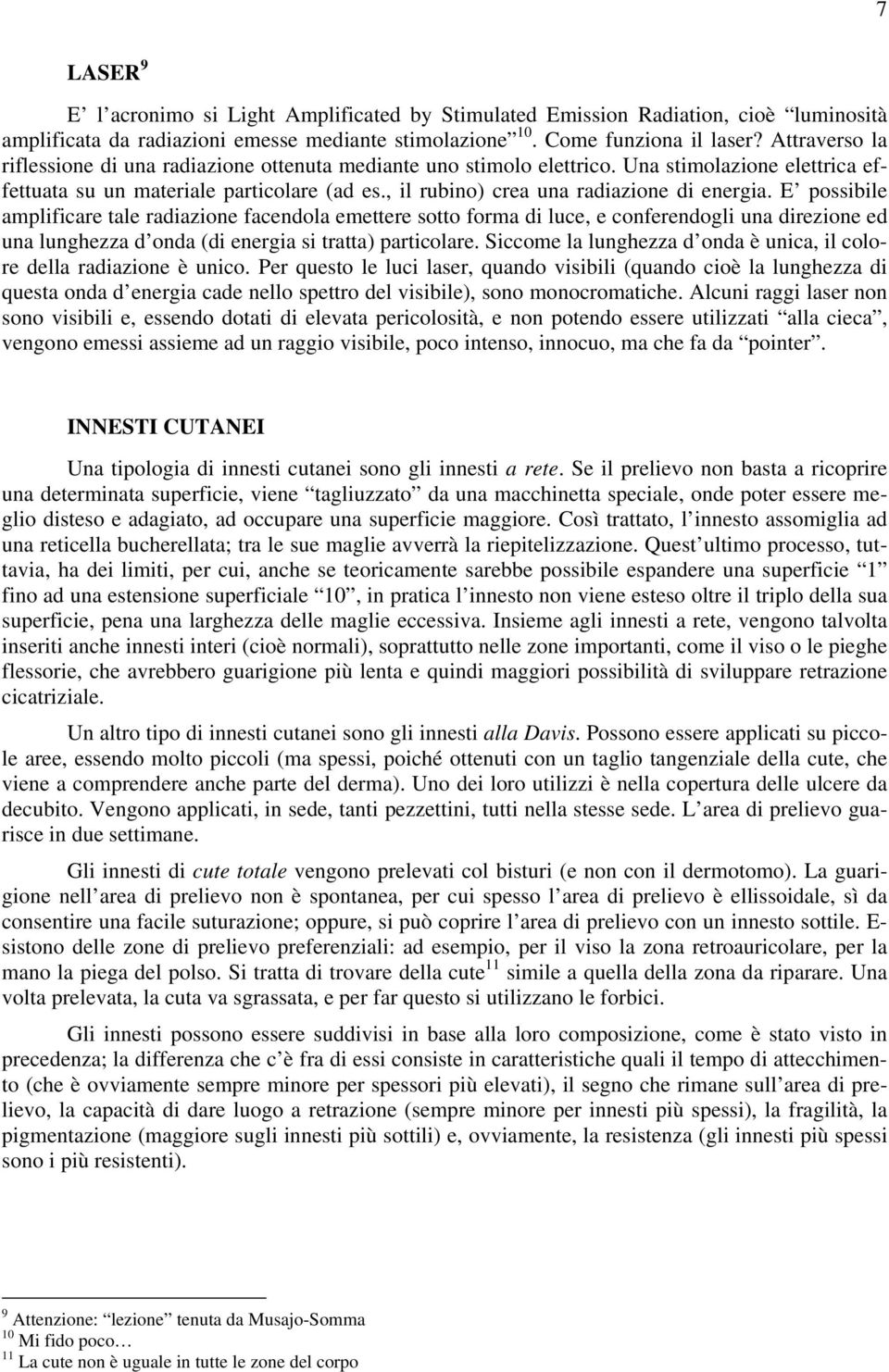 , il rubino) crea una radiazione di energia.