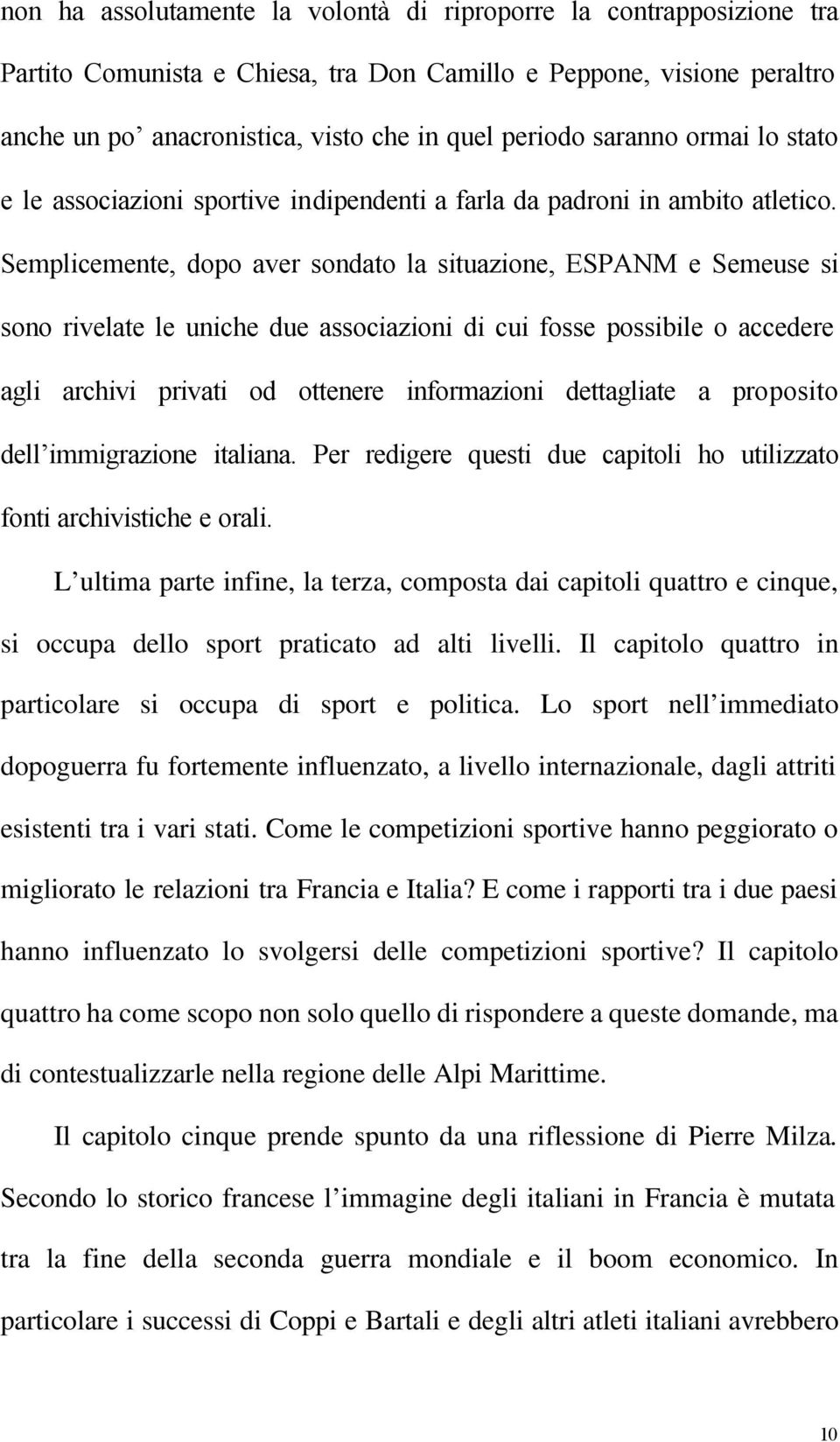 Semplicemente, dopo aver sondato la situazione, ESPANM e Semeuse si sono rivelate le uniche due associazioni di cui fosse possibile o accedere agli archivi privati od ottenere informazioni