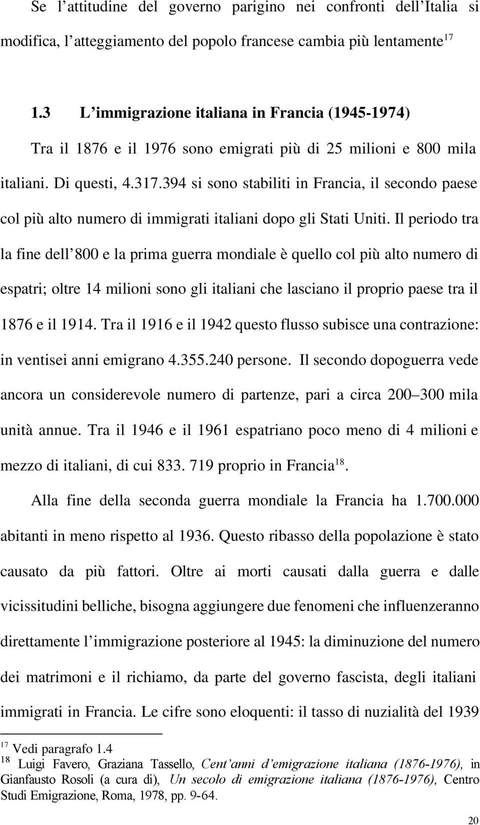 394 si sono stabiliti in Francia, il secondo paese col più alto numero di immigrati italiani dopo gli Stati Uniti.