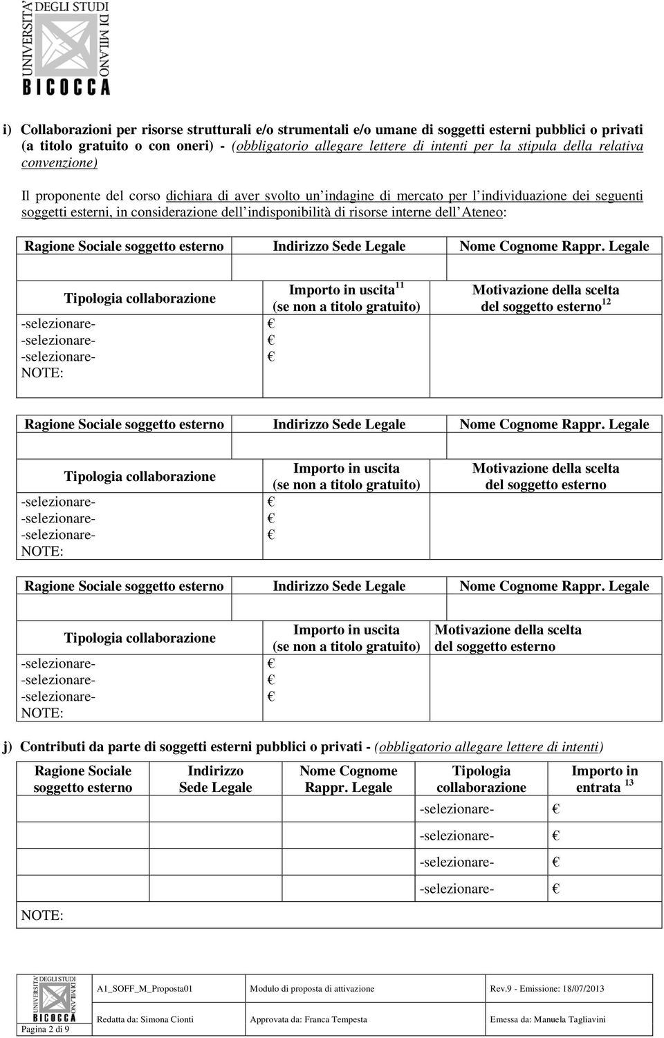 risorse interne dell Ateneo: Ragione Sociale soggetto esterno Indirizzo Sede Legale Nome Cognome Rappr.