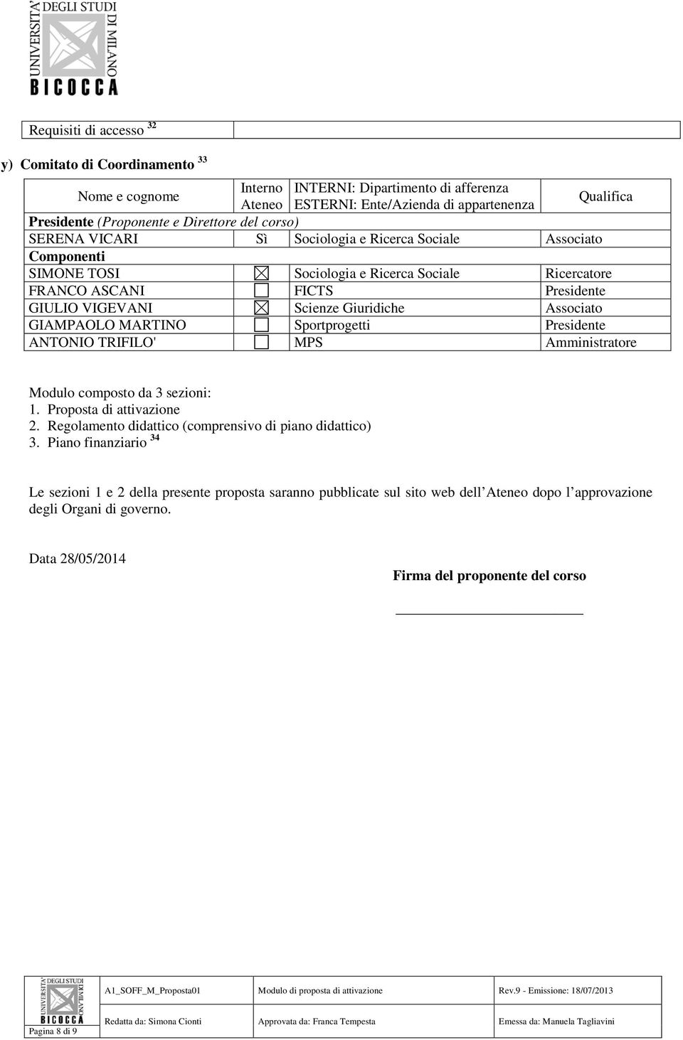 Giuridiche Associato GIAMPAOLO MARTINO Sportprogetti Presidente ANTONIO TRIFILO' MPS Amministratore Modulo composto da 3 sezioni: 1. Proposta di attivazione 2.