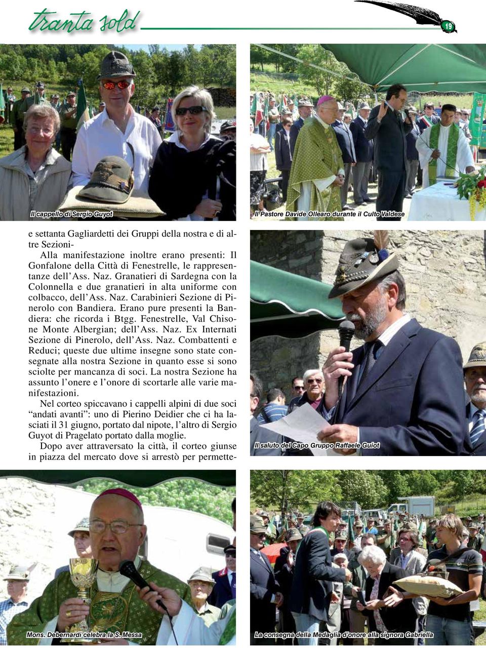 Erano pure presenti la Bandiera: che ricorda i Btgg. Fenestrelle, Val Chisone Monte Albergian; dell Ass. Naz.