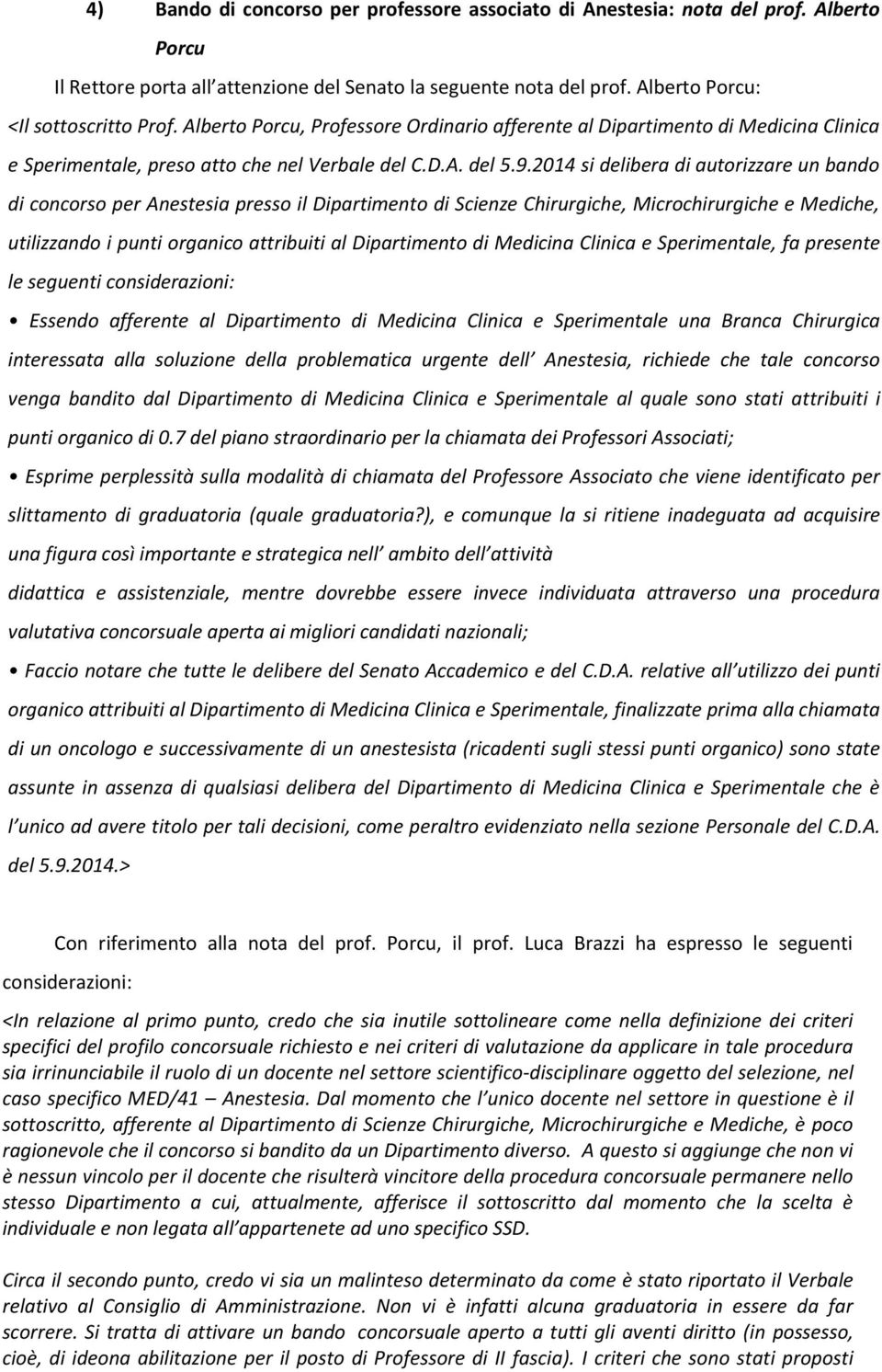 2014 si delibera di autorizzare un bando di concorso per Anestesia presso il Dipartimento di Scienze Chirurgiche, Microchirurgiche e Mediche, utilizzando i punti organico attribuiti al Dipartimento