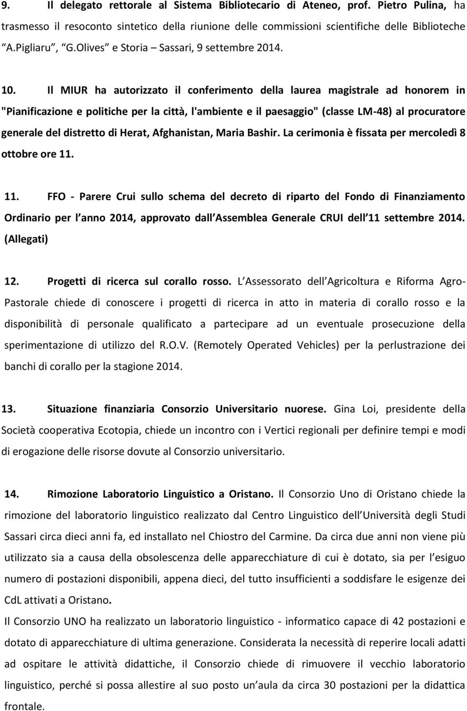 Il MIUR ha autorizzato il conferimento della laurea magistrale ad honorem in "Pianificazione e politiche per la città, l'ambiente e il paesaggio" (classe LM-48) al procuratore generale del distretto