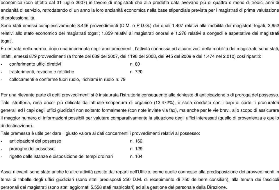 407 relativi alla mobilità dei magistrati togati; 3.652 relativi allo stato economico dei magistrati togati; 1.859 relativi ai magistrati onorari e 1.