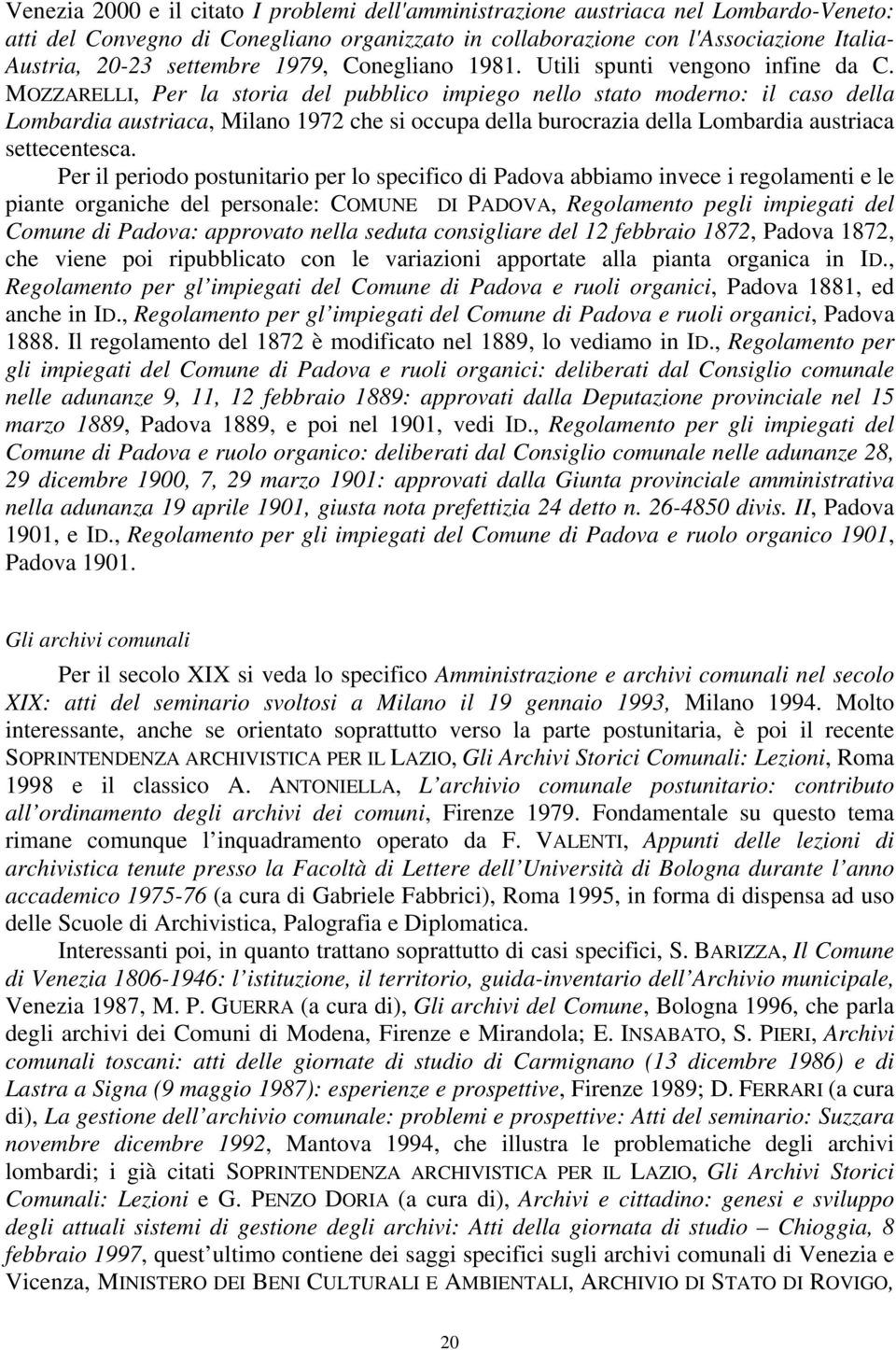 MOZZARELLI, Per la storia del pubblico impiego nello stato moderno: il caso della Lombardia austriaca, Milano 1972 che si occupa della burocrazia della Lombardia austriaca settecentesca.