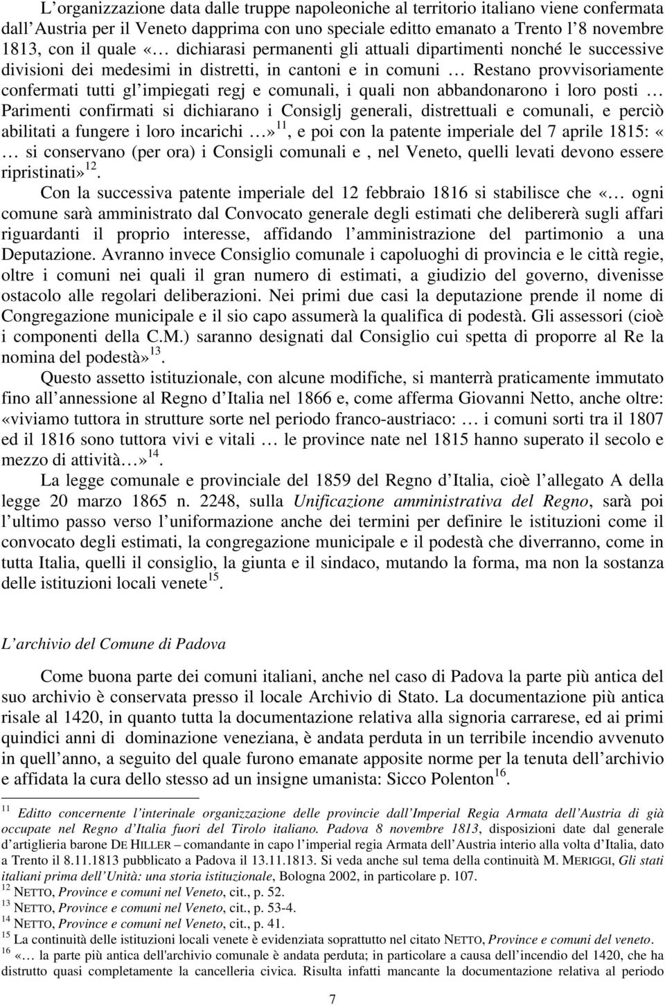 comunali, i quali non abbandonarono i loro posti Parimenti confirmati si dichiarano i Consiglj generali, distrettuali e comunali, e perciò abilitati a fungere i loro incarichi» 11, e poi con la