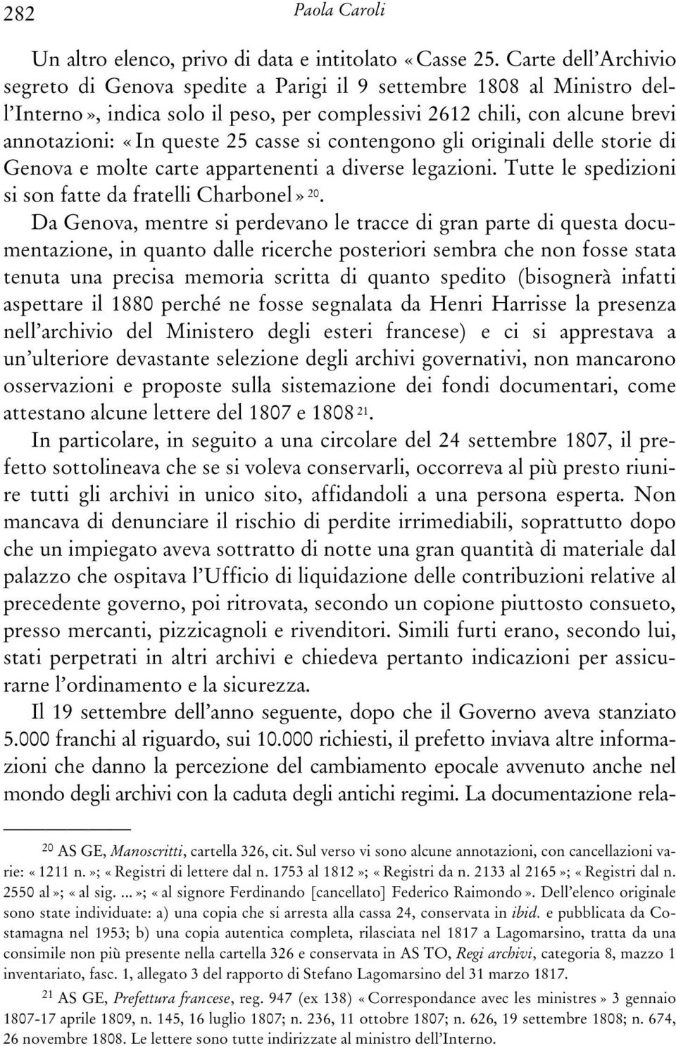 casse si contengono gli originali delle storie di Genova e molte carte appartenenti a diverse legazioni. Tutte le spedizioni si son fatte da fratelli Charbonel» 20.