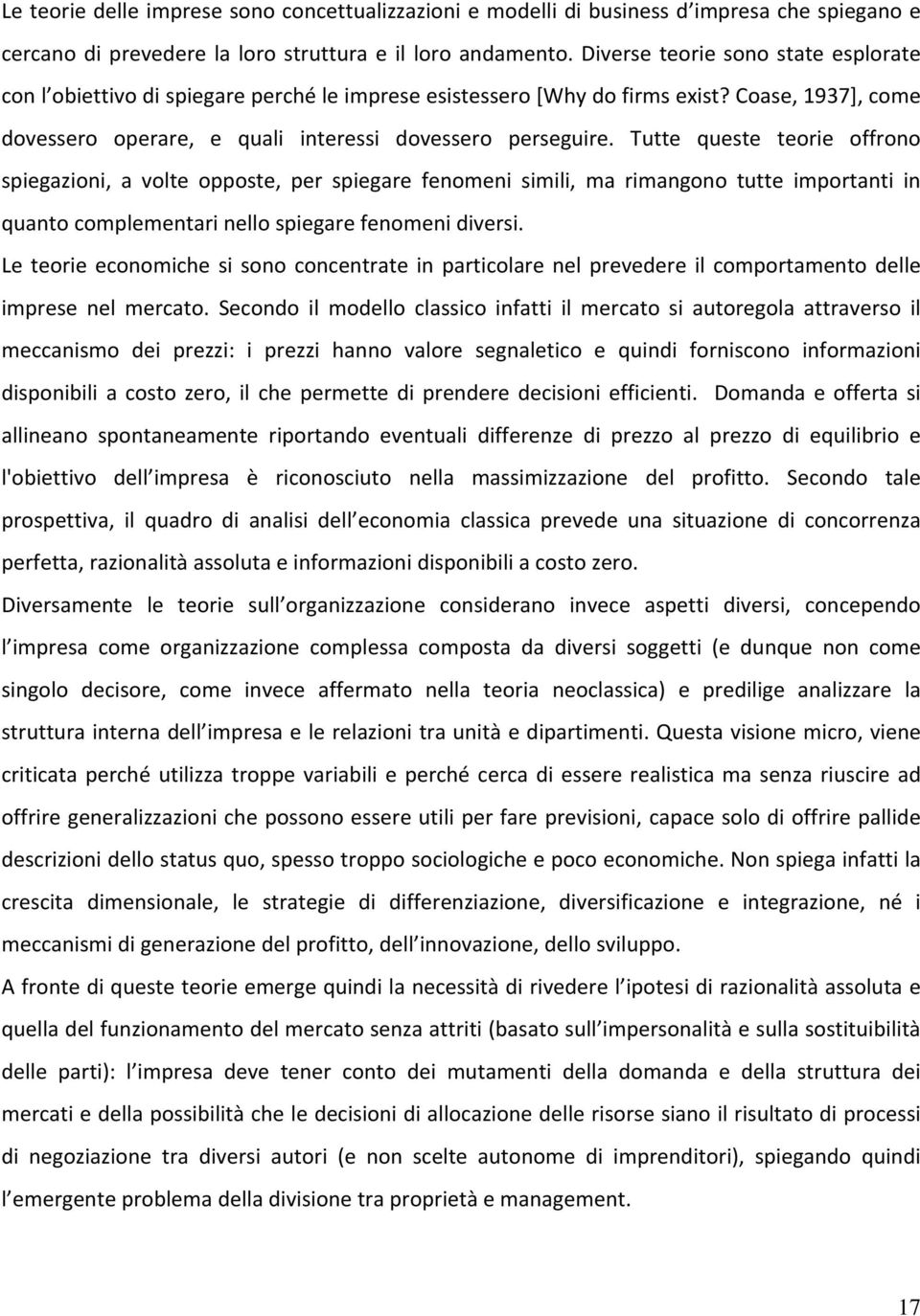 Tutte queste teorie offrono spiegazioni, a volte opposte, per spiegare fenomeni simili, ma rimangono tutte importanti in quanto complementari nello spiegare fenomeni diversi.