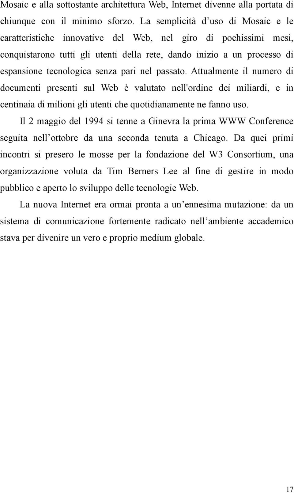 senza pari nel passato. Attualmente il numero di documenti presenti sul Web è valutato nell'ordine dei miliardi, e in centinaia di milioni gli utenti che quotidianamente ne fanno uso.