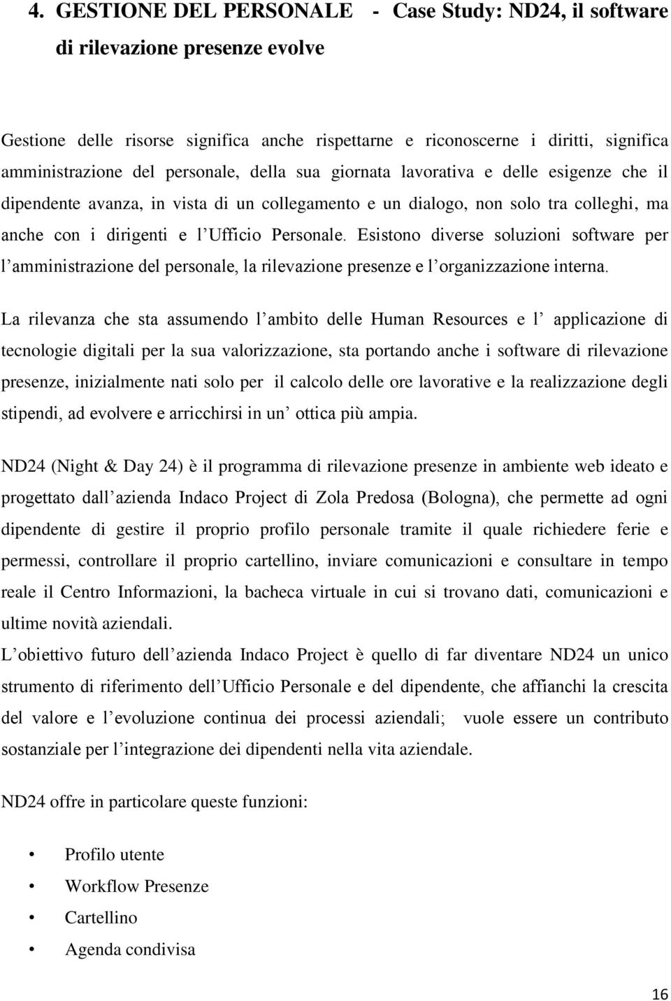 Esistono diverse soluzioni software per l amministrazione del personale, la rilevazione presenze e l organizzazione interna.