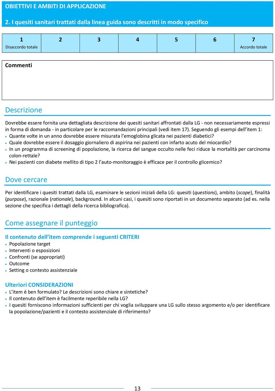 necessariamente espressi in forma di domanda in particolare per le raccomandazioni principali (vedi item 17).