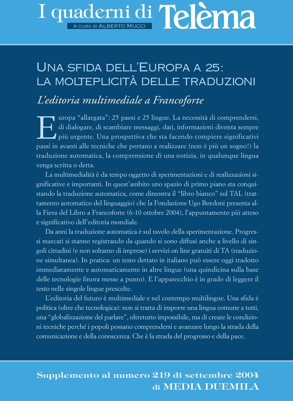 Una prospettiva che sta facendo compiere significativi passi in avanti alle tecniche che portano a realizzare (non è più un sogno!