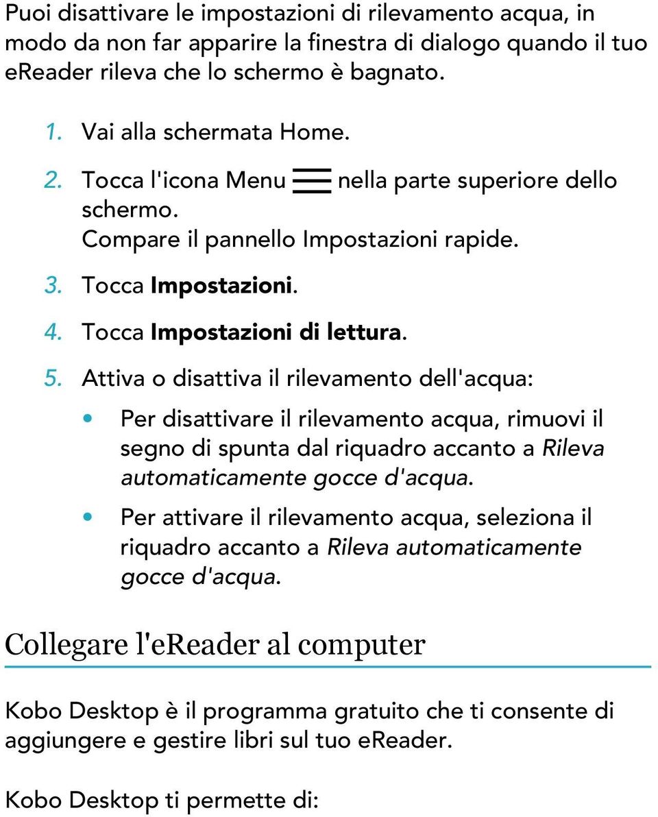 Attiva o disattiva il rilevamento dell'acqua: Per disattivare il rilevamento acqua, rimuovi il segno di spunta dal riquadro accanto a Rileva automaticamente gocce d'acqua.