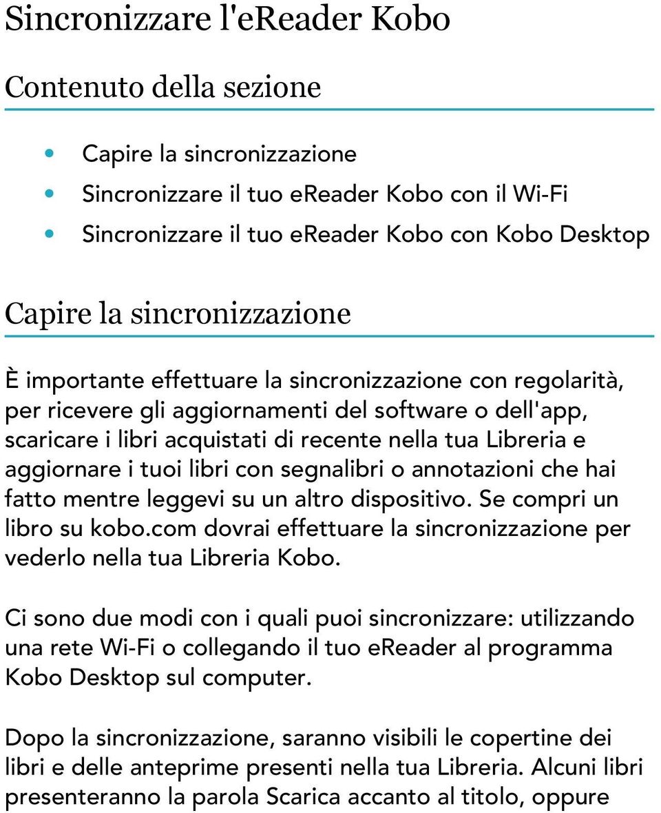 aggiornare i tuoi libri con segnalibri o annotazioni che hai fatto mentre leggevi su un altro dispositivo. Se compri un libro su kobo.