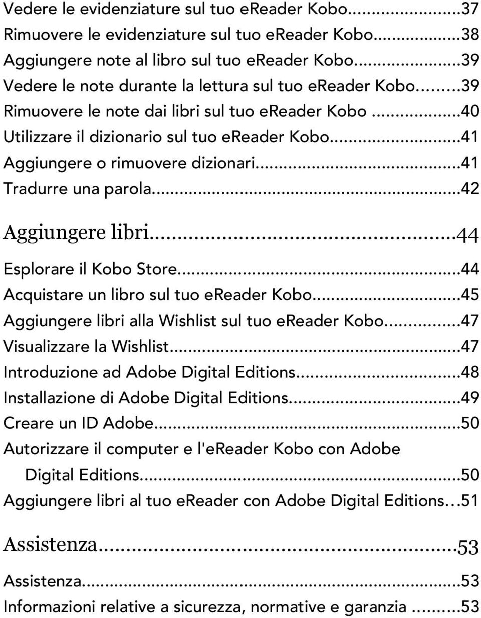 ..41 Aggiungere o rimuovere dizionari...41 Tradurre una parola...42 Aggiungere libri...44 Esplorare il Kobo Store...44 Acquistare un libro sul tuo ereader Kobo.