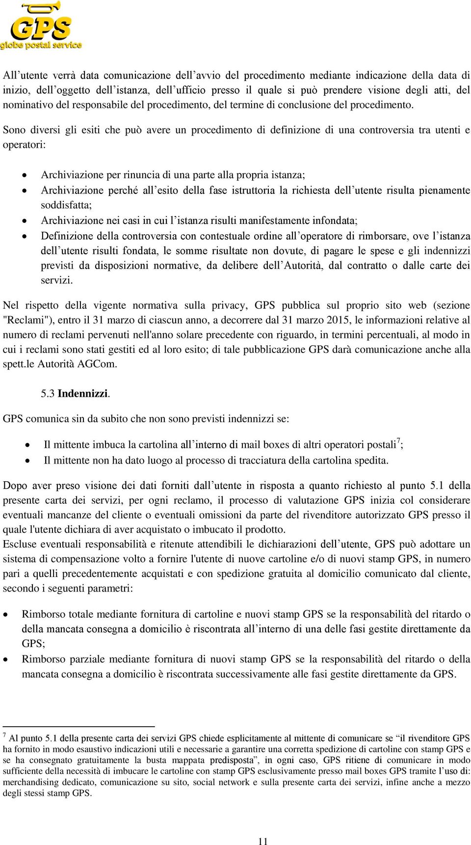 Sono diversi gli esiti che può avere un procedimento di definizione di una controversia tra utenti e operatori: Archiviazione per rinuncia di una parte alla propria istanza; Archiviazione perché all