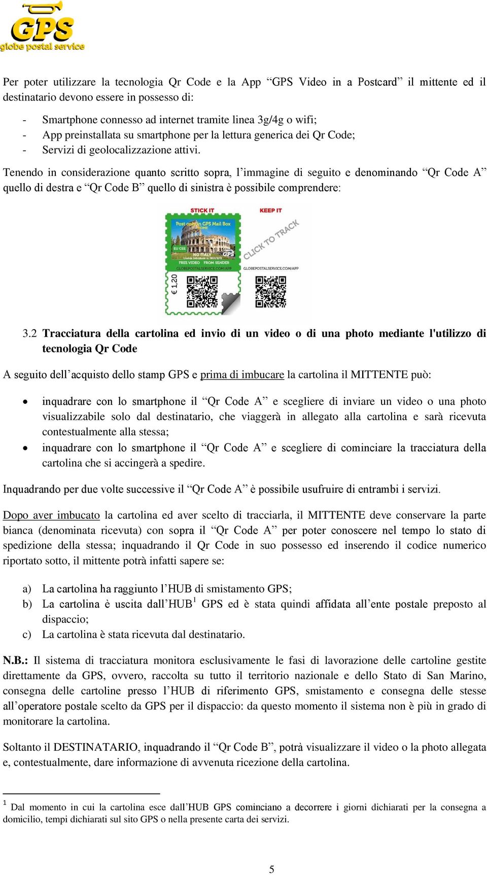 Tenendo in considerazione quanto scritto sopra, l immagine di seguito e denominando Qr Code A quello di destra e Qr Code B quello di sinistra è possibile comprendere: 3.