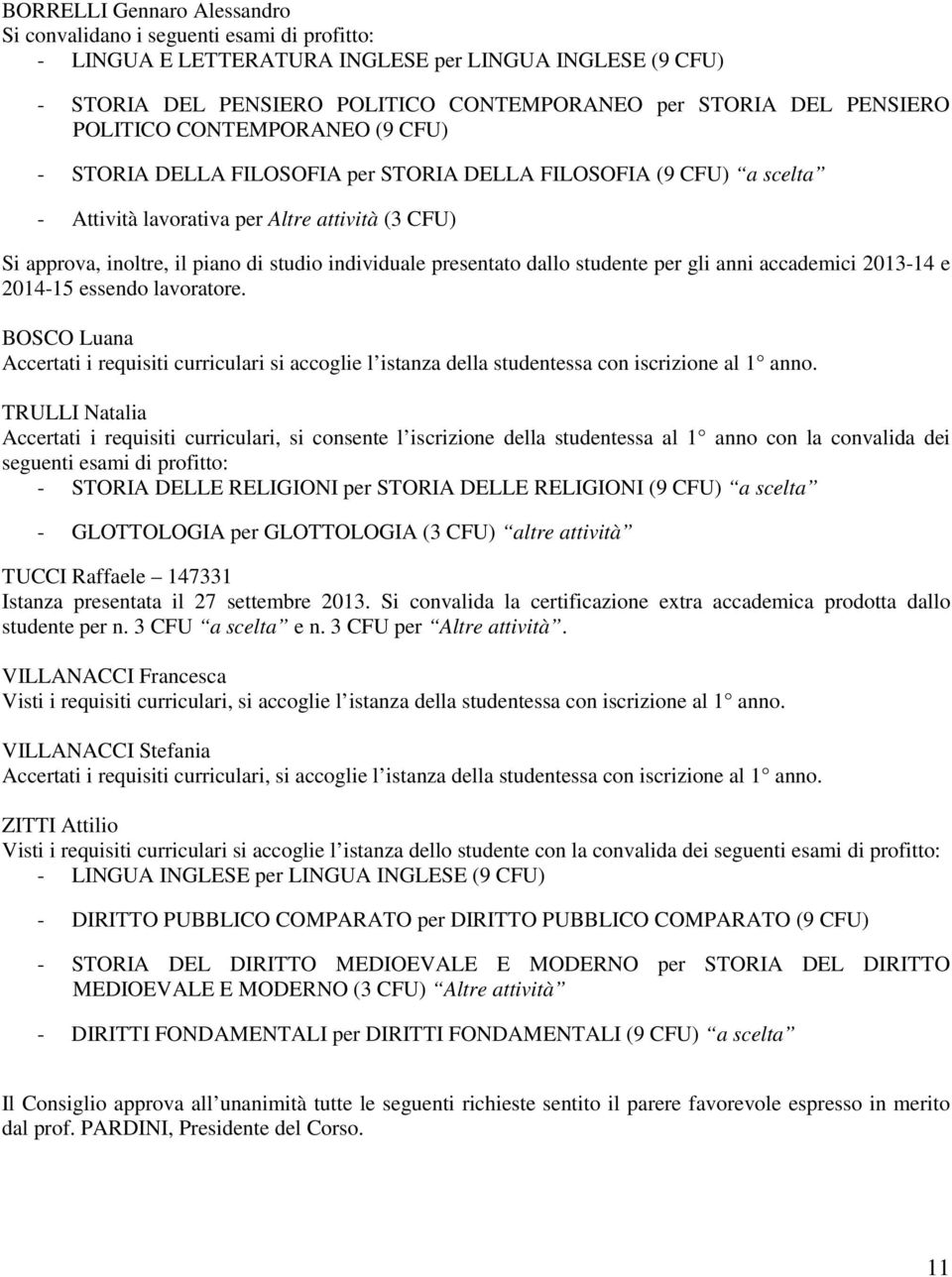 individuale presentato dallo studente per gli anni accademici 2013-14 e 2014-15 essendo lavoratore.