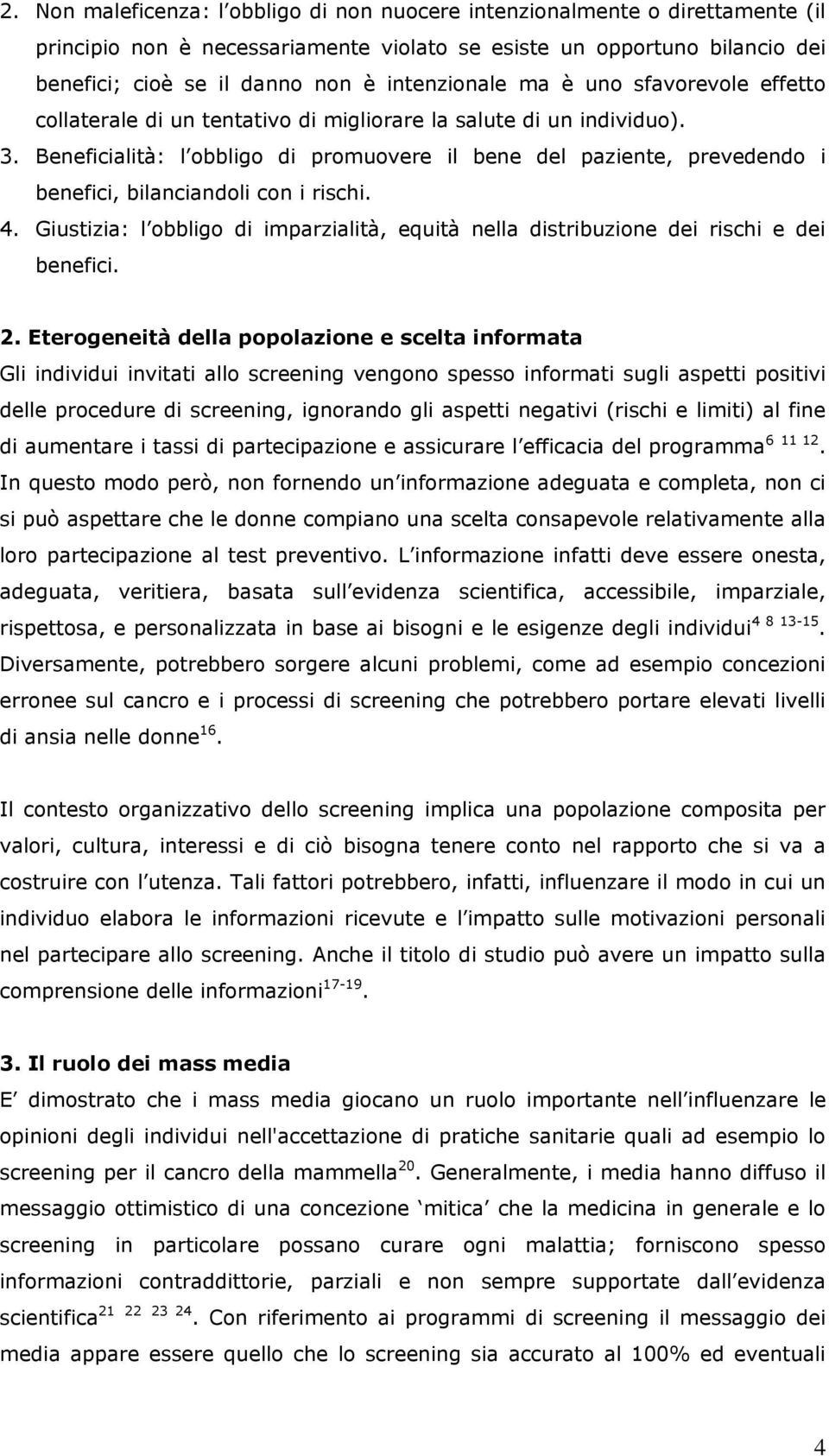 Beneficialità: l obbligo di promuovere il bene del paziente, prevedendo i benefici, bilanciandoli con i rischi. 4.