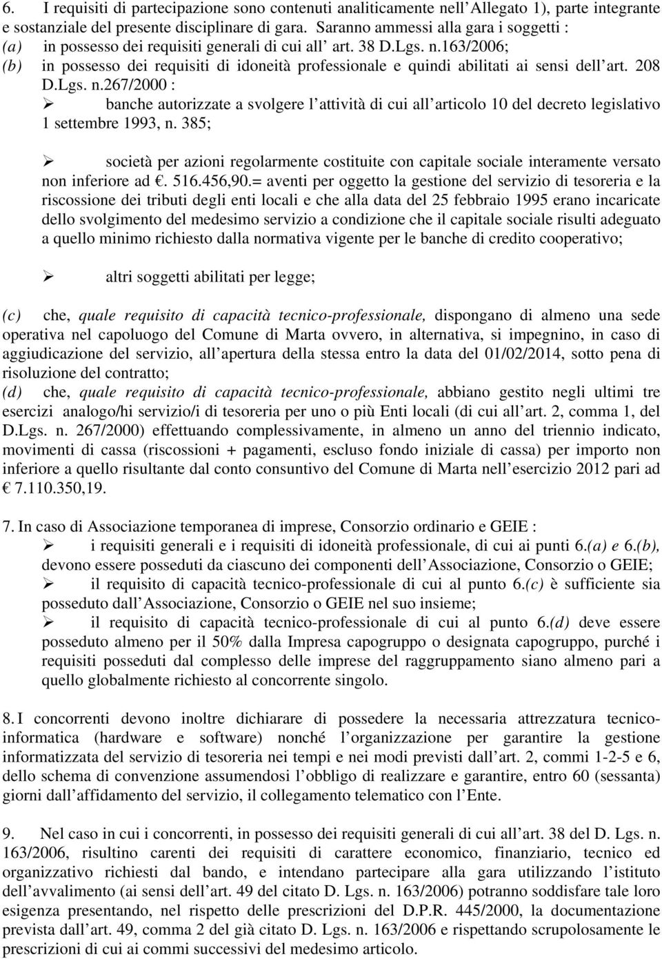 163/2006; (b) in possesso dei requisiti di idoneità professionale e quindi abilitati ai sensi dell art. 208 D.Lgs. n.