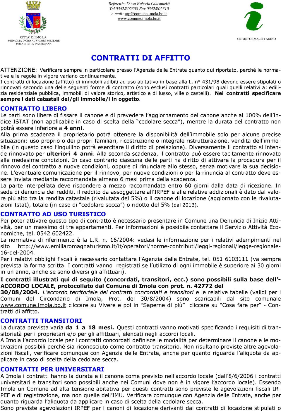 it CITTA DI IMO LA MEDAGLIA D ORO AL VALORE MILITARE PER ATTIVITA PARTIGIANA URP/INFORMACITTADINO CONTRATTI DI AFFITTO ATTENZIONE: Verificare sempre in particolare presso l Agenzia delle Entrate