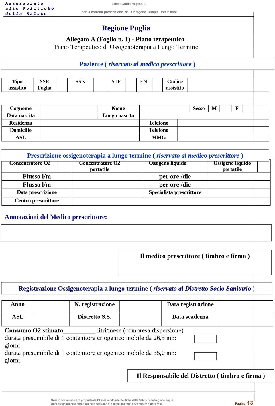 Data nascita Luogo nascita Residenza Telefono Domicilio Telefono ASL MMG Prescrizione ossigenoterapia a lungo termine ( riservato al medico prescrittore ) Concentratore O2 Concentratore O2 portatile