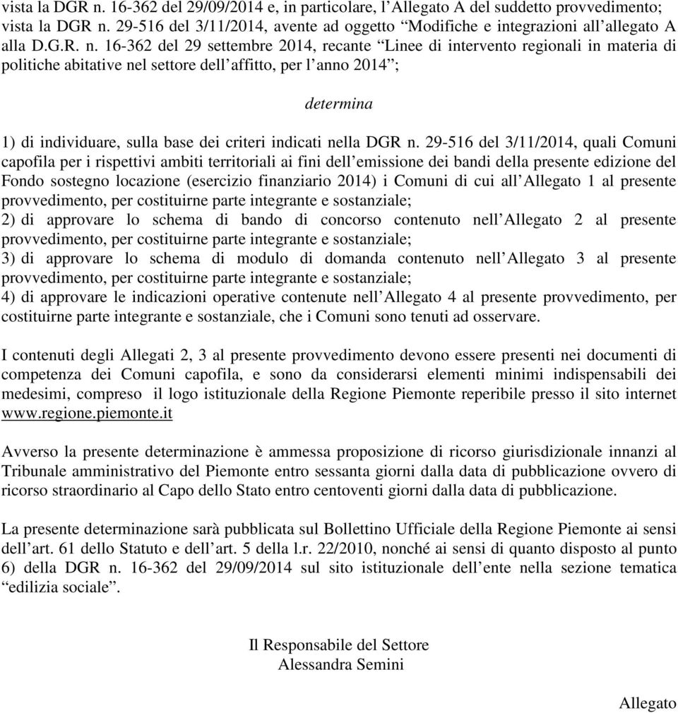 16-362 del 29 settembre 2014, recante Linee di intervento regionali in materia di politiche abitative nel settore dell affitto, per l anno 2014 ; determina 1) di individuare, sulla base dei criteri