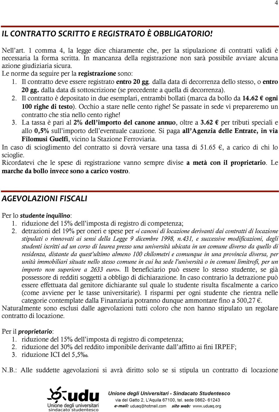 dalla data di decorrenza dello stesso, o entro 20 gg. dalla data di sottoscrizione (se precedente a quella di decorrenza). 2. Il contratto è depositato in due esemplari, entrambi bollati (marca da bollo da 14.