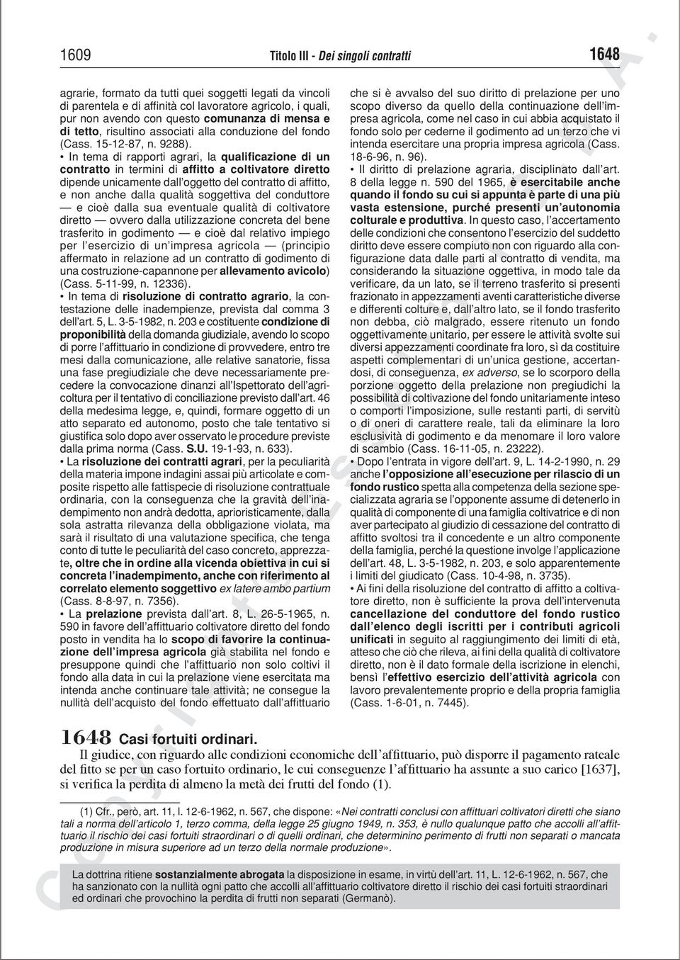 In tema di rapporti agrari, la qualificazione di un contratto in termini di affitto a coltivatore diretto dipende unicamente dall oggetto del contratto di affitto, e non anche dalla qualità