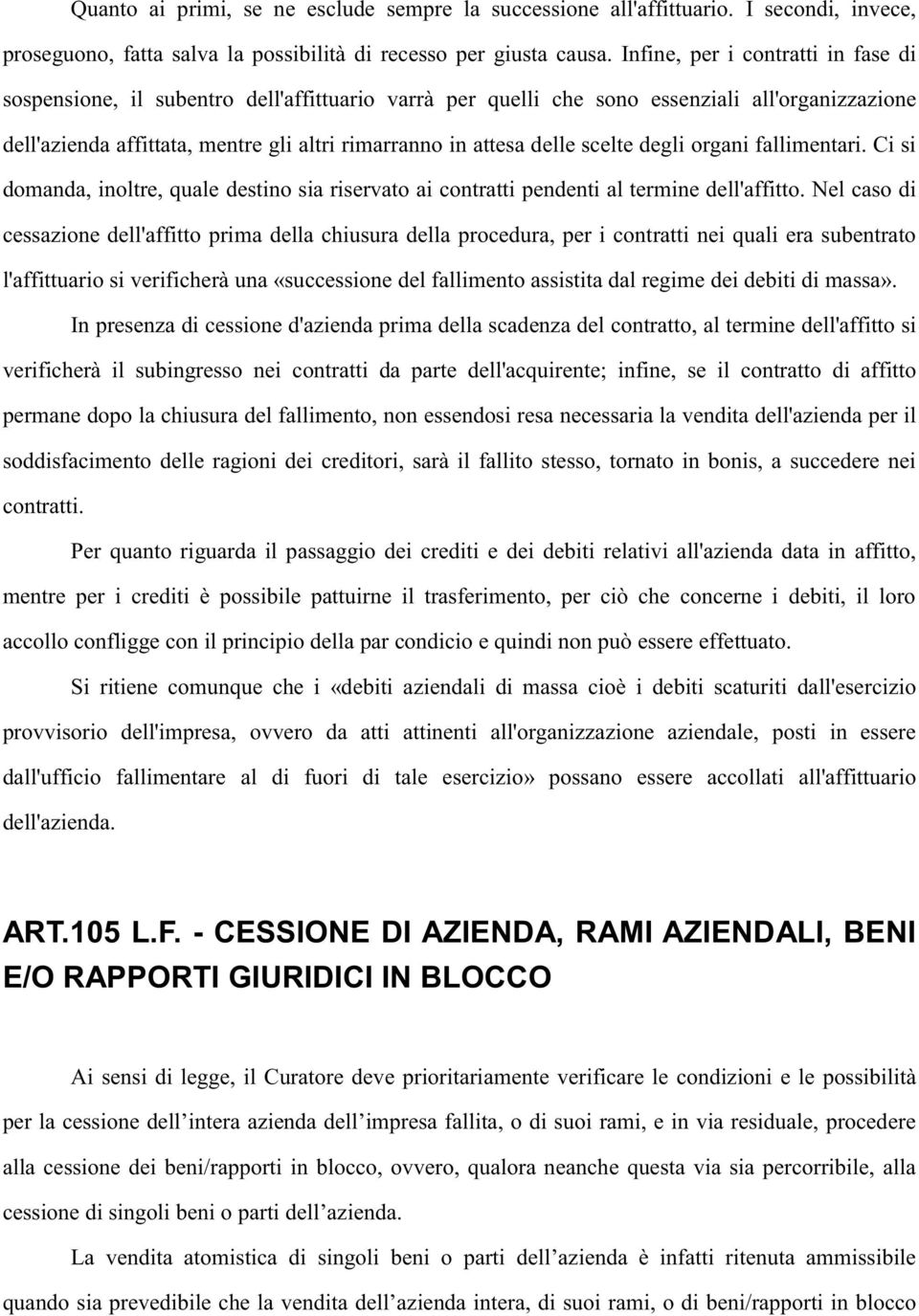 delle scelte degli organi fallimentari. Ci si domanda, inoltre, quale destino sia riservato ai contratti pendenti al termine dell'affitto.