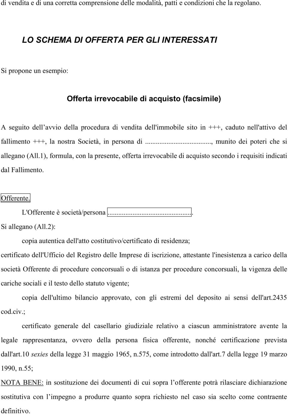 nell'attivo del fallimento +++, la nostra Società, in persona di..., munito dei poteri che si allegano (All.