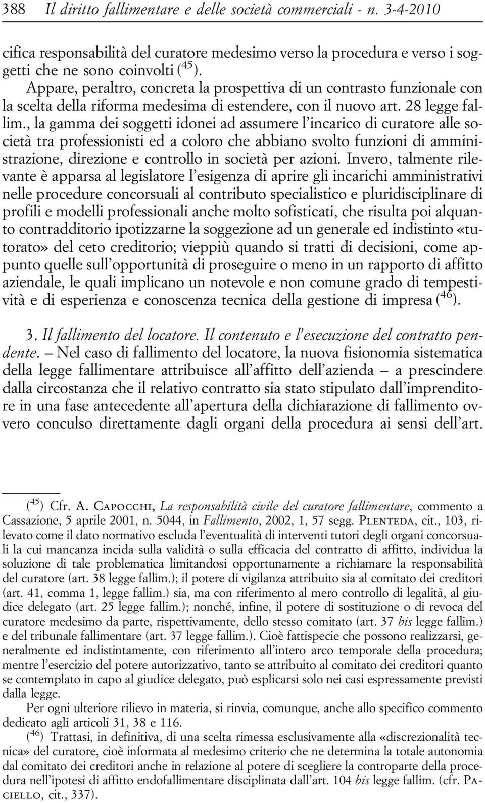 , la gamma dei soggetti idonei ad assumere l incarico di curatore alle società tra professionisti ed a coloro che abbiano svolto funzioni di amministrazione, direzione e controllo in società per