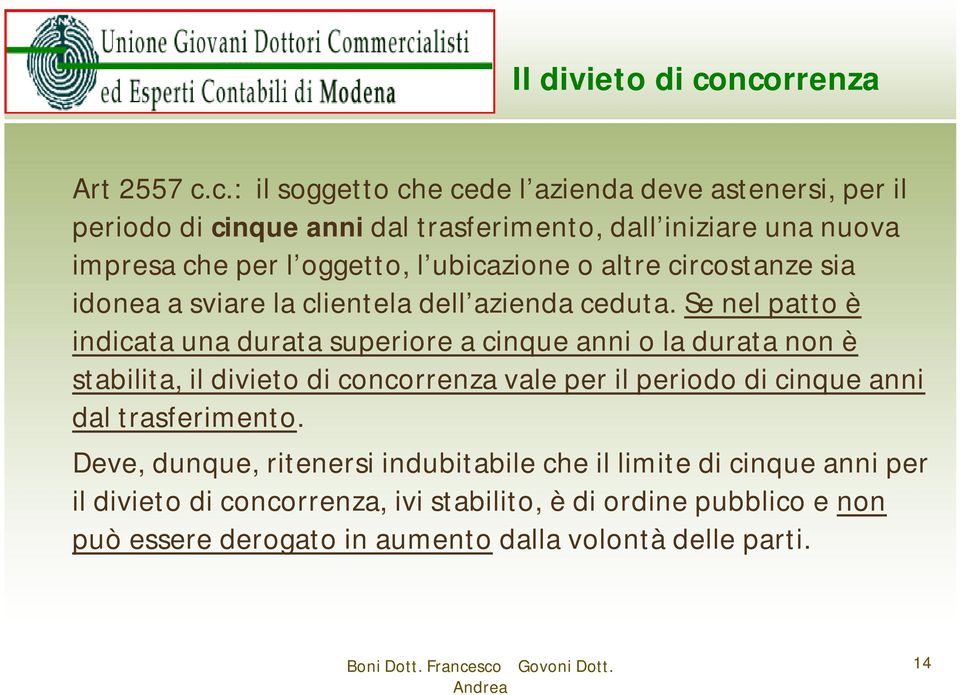 l oggetto, l ubicazione o altre circostanze sia idonea a sviare la clientela dell azienda ceduta.