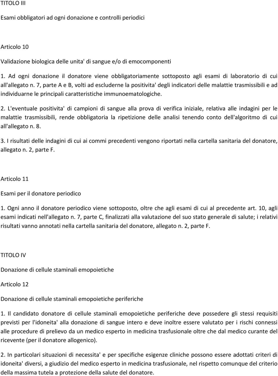 7, parte A e B, volti ad escluderne la positivita' degli indicatori delle malattie trasmissibili e ad individuarne le principali caratteristiche immunoematologiche. 2.