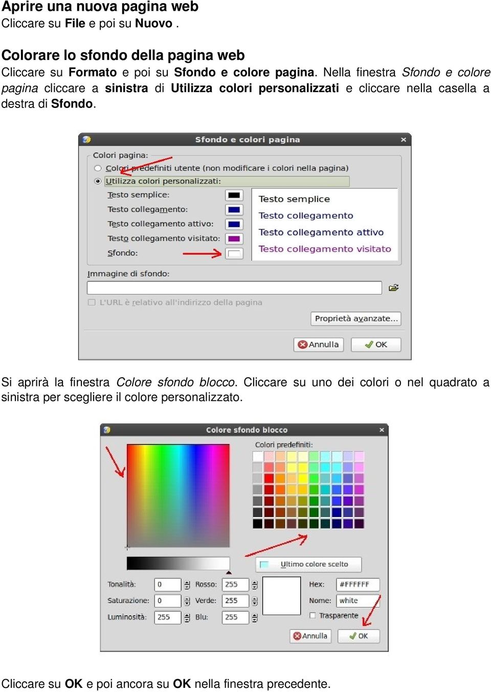Nella finestra Sfondo e colore pagina cliccare a sinistra di Utilizza colori personalizzati e cliccare nella casella a