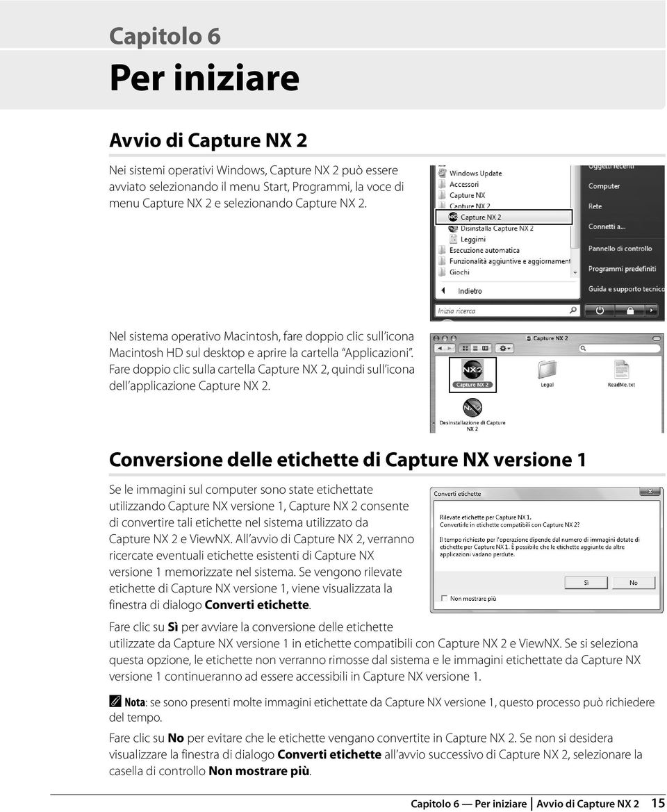 Fare doppio clic sulla cartella Capture NX 2, quindi sull icona dell applicazione Capture NX 2.