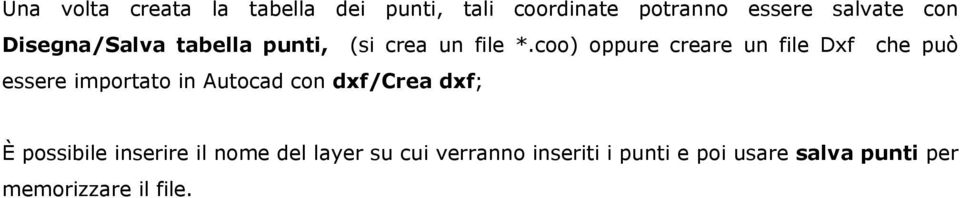 coo) oppure creare un file Dxf che può essere importato in Autocad con dxf/crea