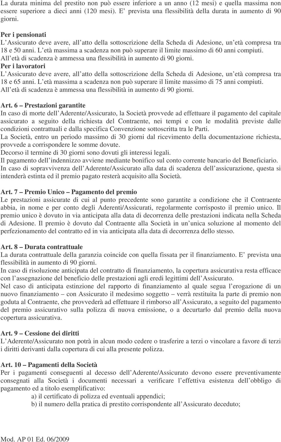 L età massima a scadenza non può superare il limite massimo di 60 anni compiuti. All età di scadenza è ammessa una flessibilità in aumento di 90 giorni.