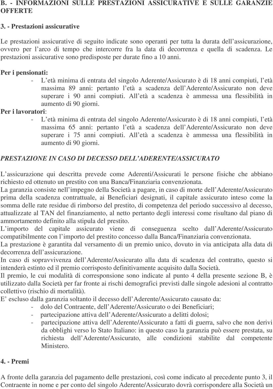 quella di scadenza. Le prestazioni assicurative sono predisposte per durate fino a 10 anni.