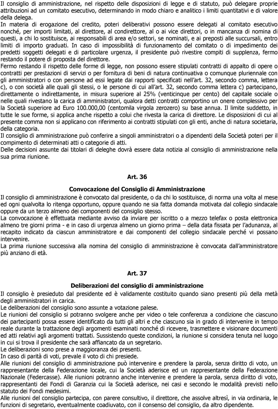 In materia di erogazione del credito, poteri deliberativi possono essere delegati al comitato esecutivo nonché, per importi limitati, al direttore, al condirettore, al o ai vice direttori, o in