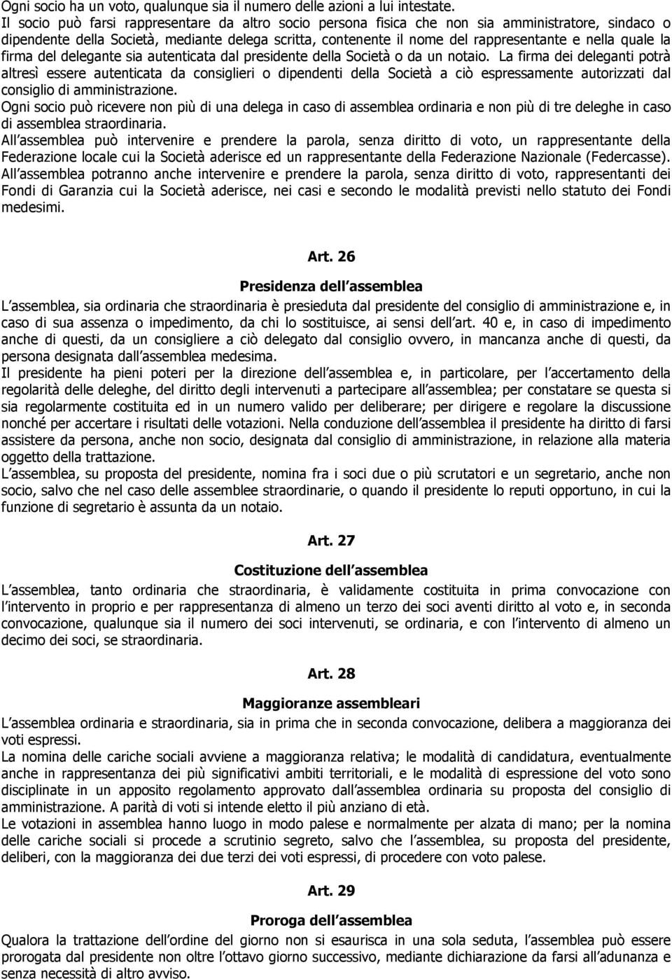 quale la firma del delegante sia autenticata dal presidente della Società o da un notaio.