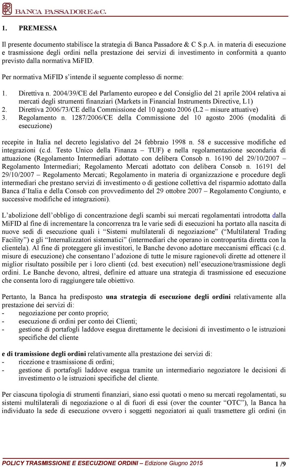 2004/39/CE del Parlamento europeo e del Consiglio del 21 aprile 2004 relativa ai mercati degli strumenti finanziari (Markets in Financial Instruments Directive, L1) 2.