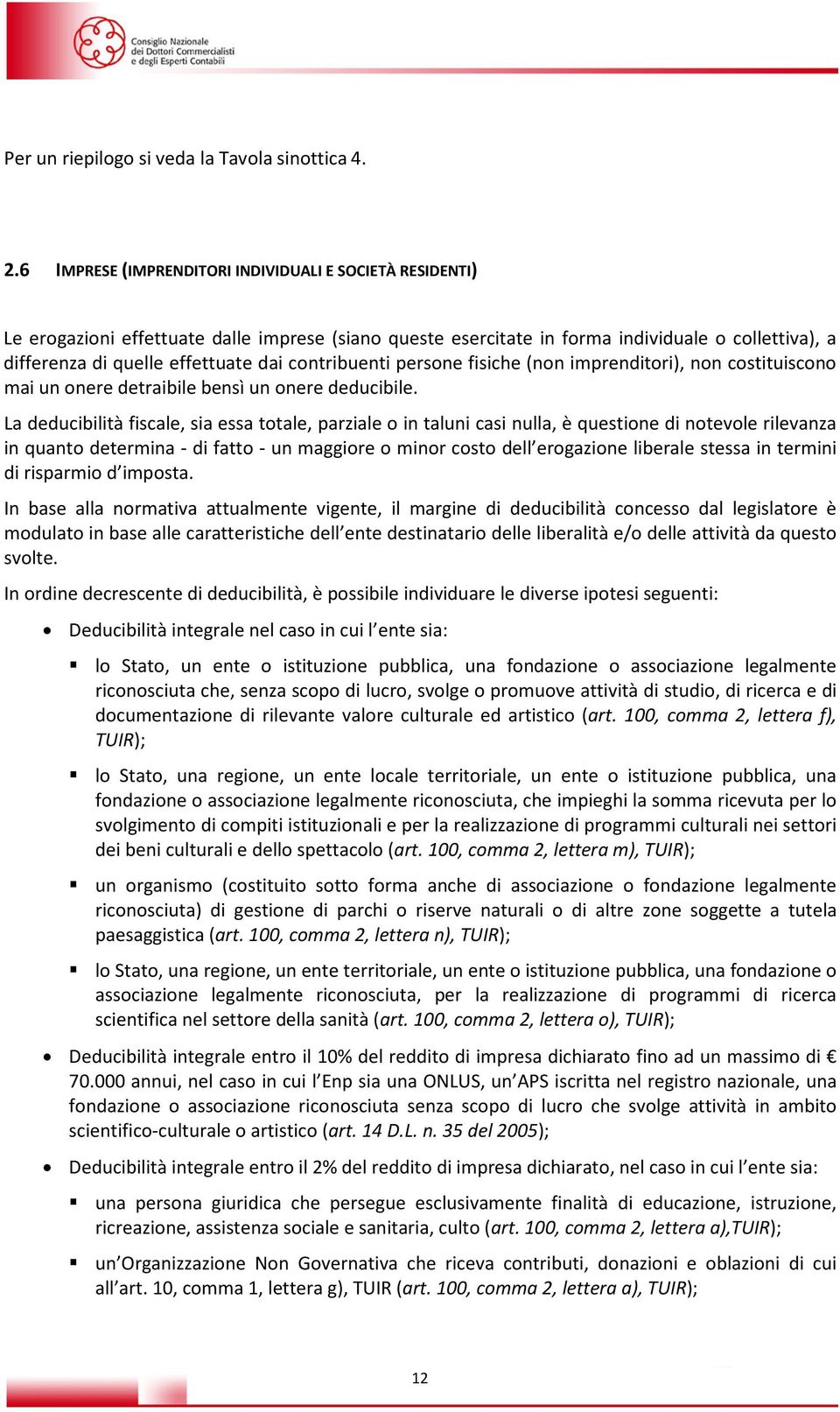 contribuenti persone fisiche (non imprenditori), non costituiscono mai un onere detraibile bensì un onere deducibile.