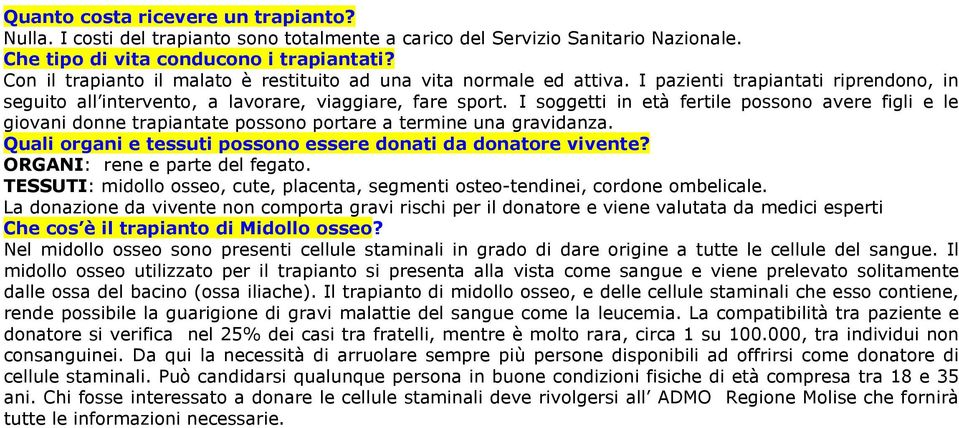 I soggetti in età fertile possono avere figli e le giovani donne trapiantate possono portare a termine una gravidanza. Quali organi e tessuti possono essere donati da donatore vivente?