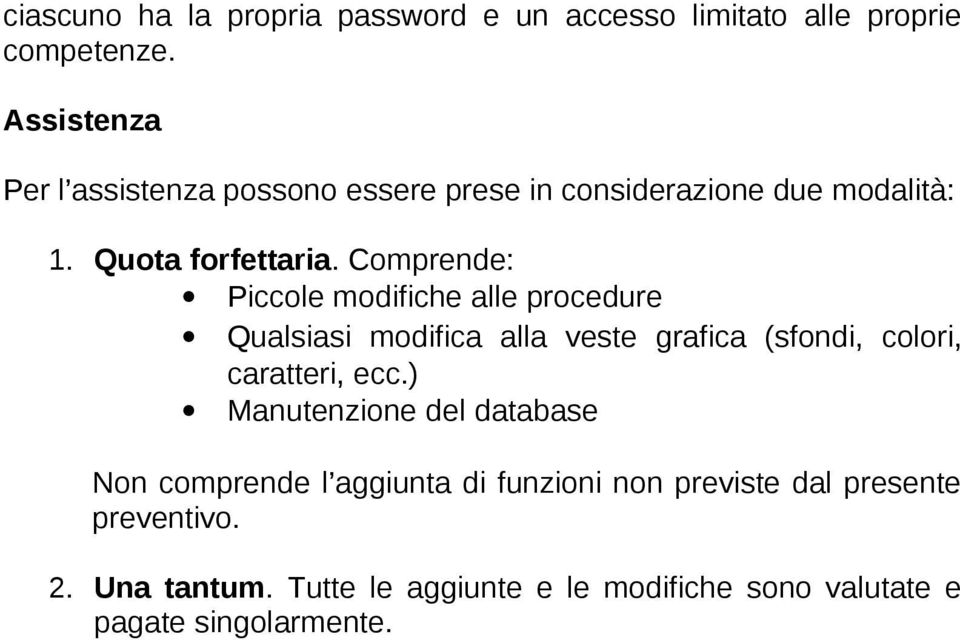 Comprende: Piccole modifiche alle procedure Qualsiasi modifica alla veste grafica (sfondi, colori, caratteri, ecc.